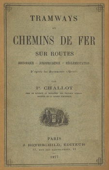 Tramways et chemins de fer sur routes. Historique - Jurisprudence - Réglementation. D'après les documents officiels